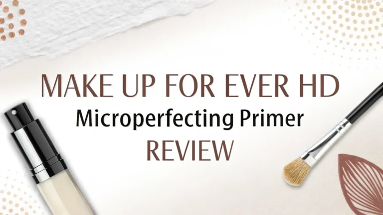 Make Up For Ever HD Microperfecting Primer Review: Step-by-Step Guide
