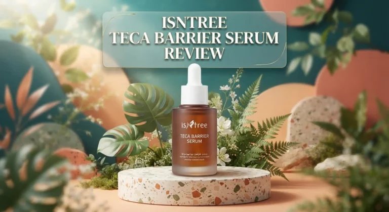 Isntree TECA Barrier Serum Review 2026: Live Up To The Hype?